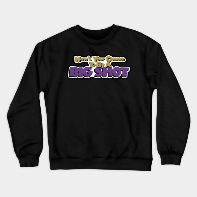 Be A Big Shot Crewneck Sweatshirt by TheMillieMania